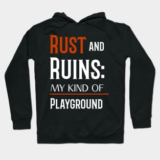 RUST AND RUINS: MY KIND OF PLAYGROUND Hoodie